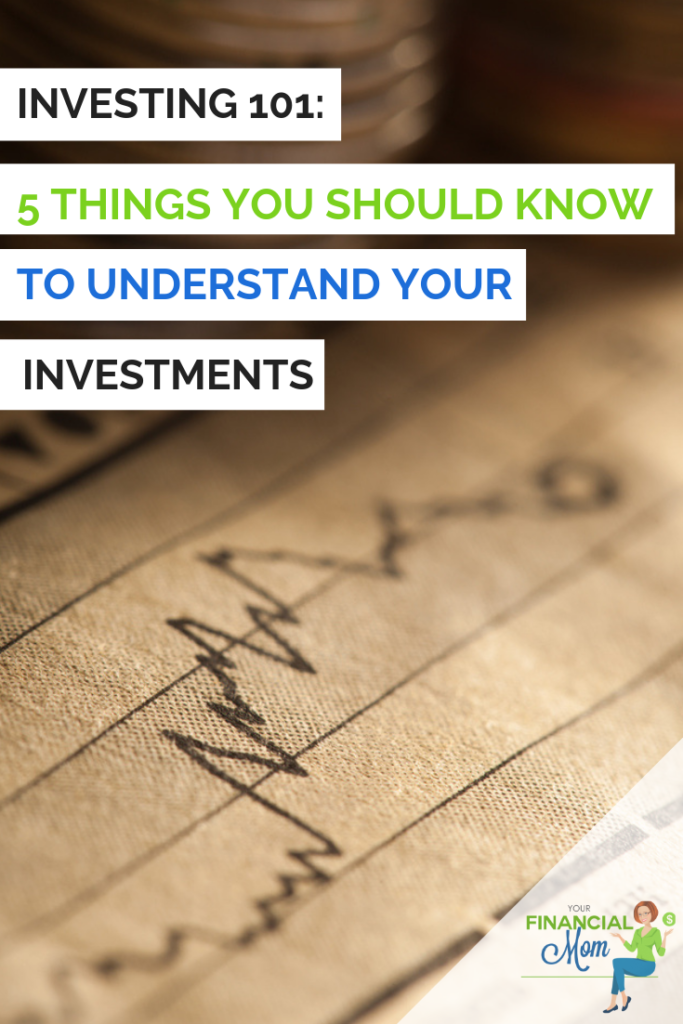Investing 101: 5 Things You Should Know to Understand Your Investments